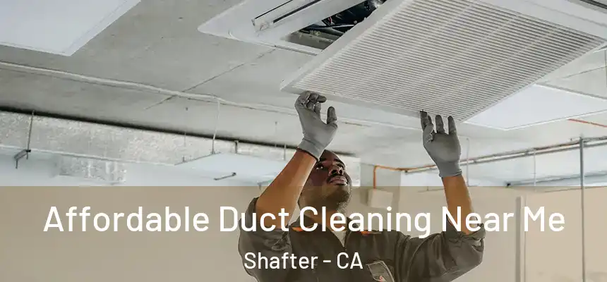  Affordable Duct Cleaning Near Me Shafter - CA