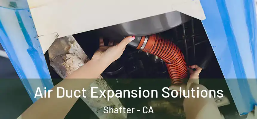 Air Duct Expansion Solutions Shafter - CA