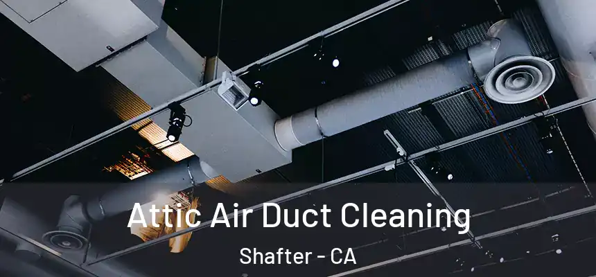  Attic Air Duct Cleaning Shafter - CA