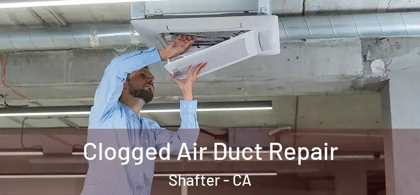 Clogged Air Duct Repair Shafter - CA
