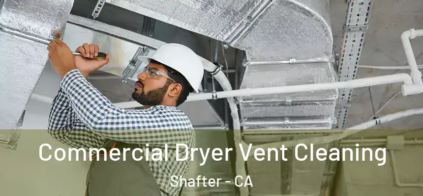 Commercial Dryer Vent Cleaning Shafter - CA