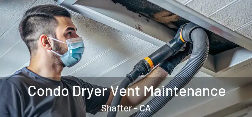 Condo Dryer Vent Maintenance Shafter - CA