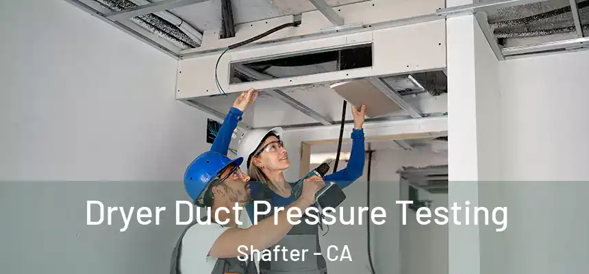 Dryer Duct Pressure Testing Shafter - CA