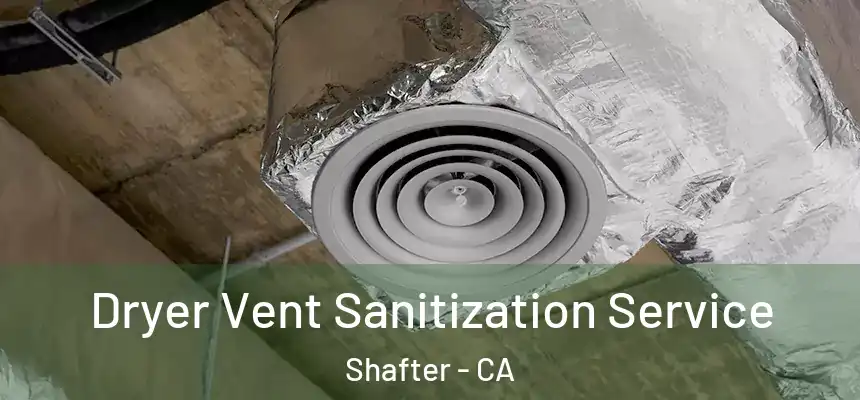  Dryer Vent Sanitization Service Shafter - CA