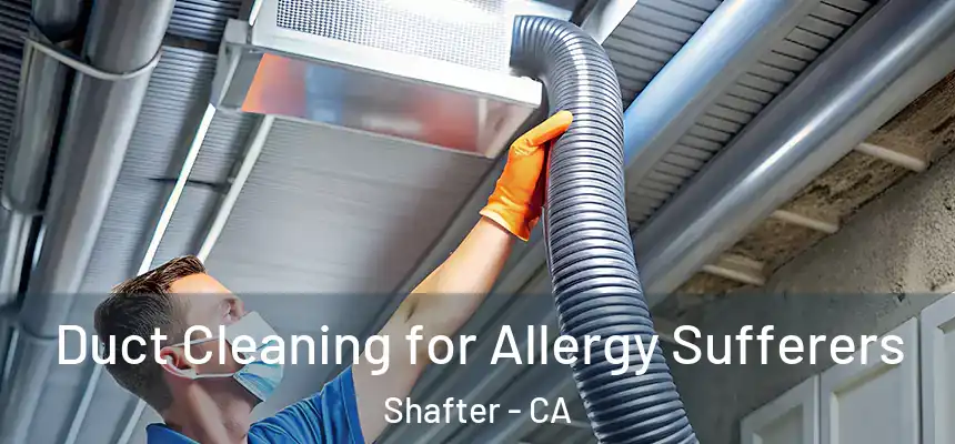 Duct Cleaning for Allergy Sufferers Shafter - CA