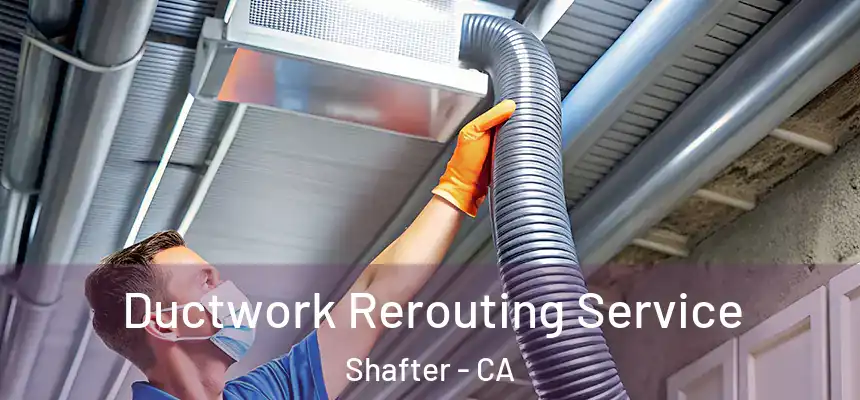 Ductwork Rerouting Service Shafter - CA