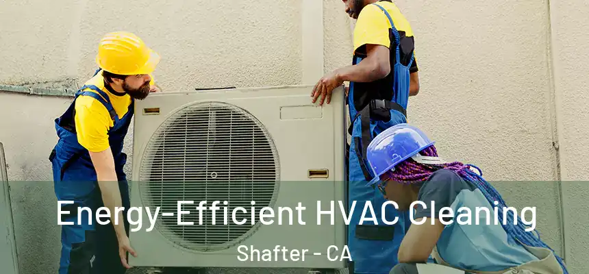  Energy-Efficient HVAC Cleaning Shafter - CA