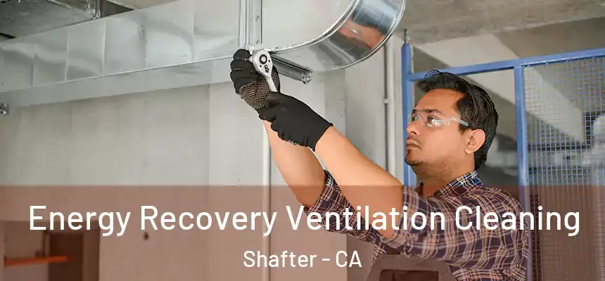  Energy Recovery Ventilation Cleaning Shafter - CA