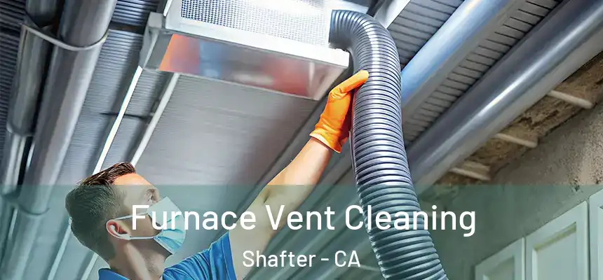 Furnace Vent Cleaning Shafter - CA