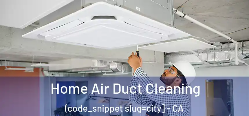  Home Air Duct Cleaning (code_snippet slug=city] - CA