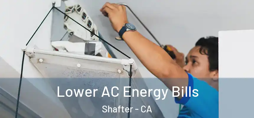  Lower AC Energy Bills Shafter - CA