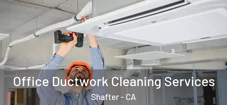  Office Ductwork Cleaning Services Shafter - CA