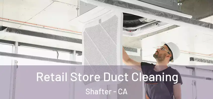  Retail Store Duct Cleaning Shafter - CA