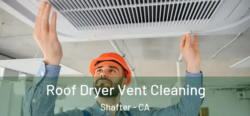Roof Dryer Vent Cleaning Shafter - CA