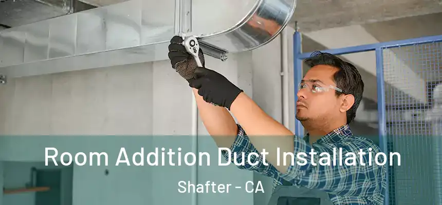  Room Addition Duct Installation Shafter - CA