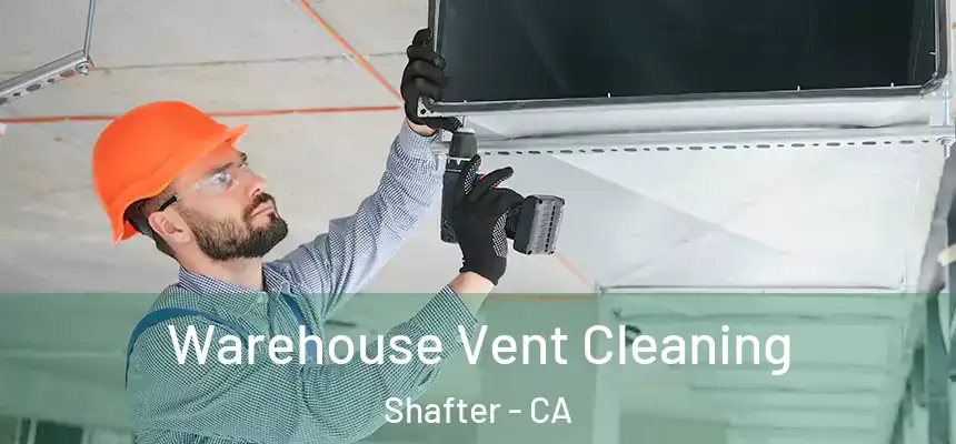 Warehouse Vent Cleaning Shafter - CA